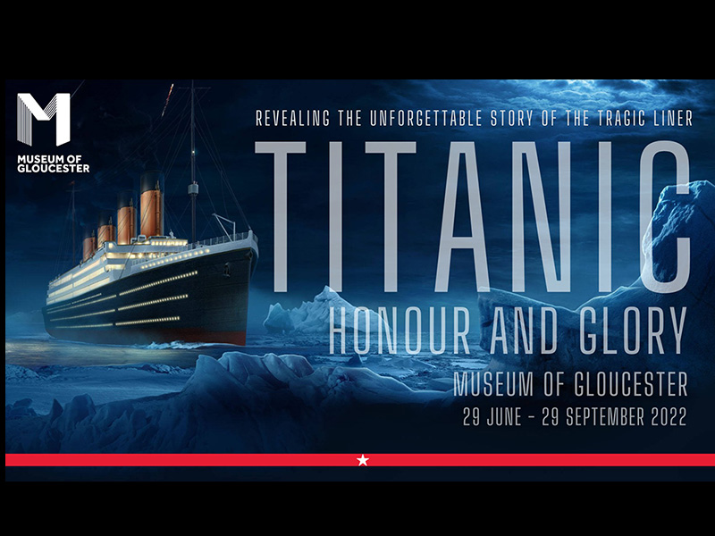 Titanic Honour & Glory Exhibition at the Museum of Gloucester
