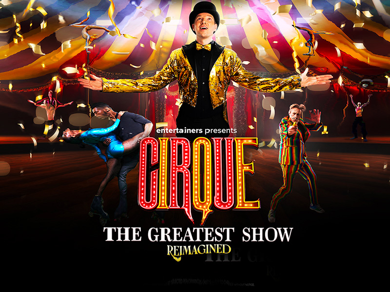 Cirque: The Greatest Shows - Reimagined at the Everyman