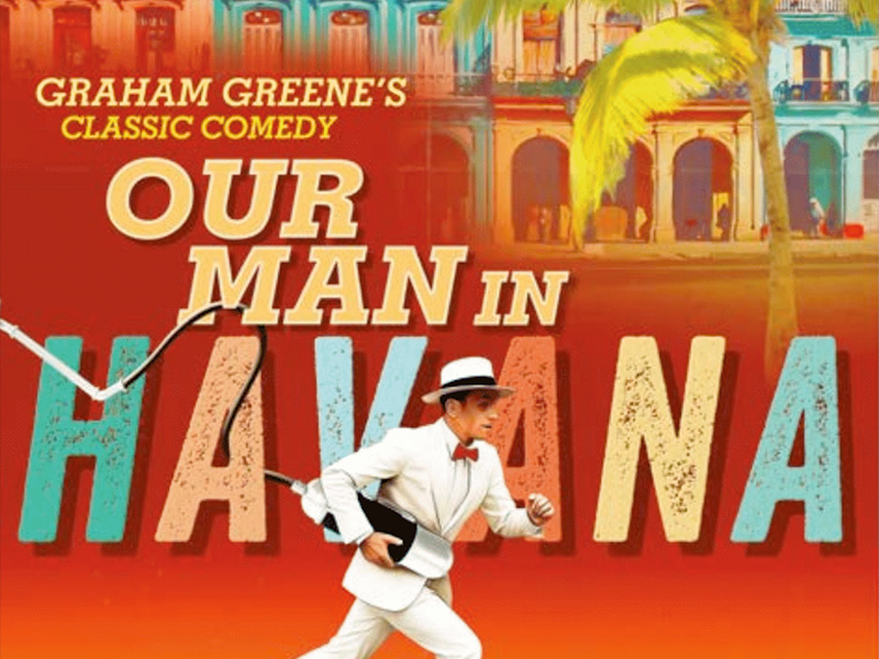 Our Man in Havana at the Everyman Theatre