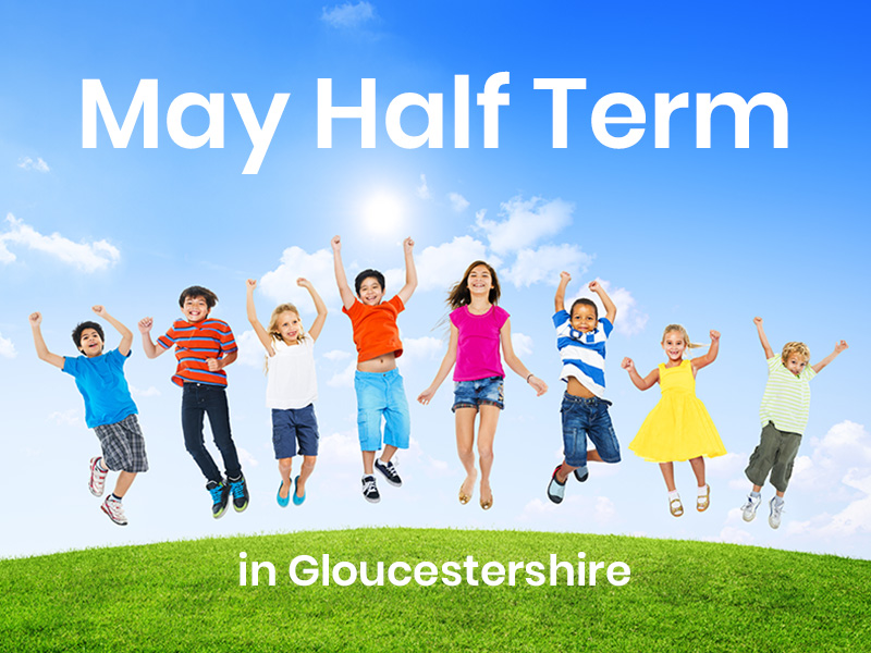 Events in Gloucestershire May Half Term 2024